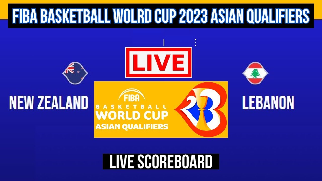 Live New Zealand Vs Lebanon FIBA Basketball World Cup 2023 Asian Qualifiers Live Scoreboard