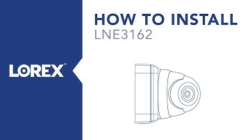 How to Install the LNE3162 2K (3MP) IP Dome Security Camera from Lorex
