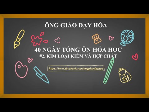 Video #2. KIM LOẠI KIỀM VÀ HỢP CHẤT - TN THPT QG ll Ông giáo... - youtube