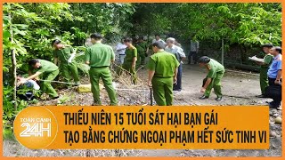 Vấn đề hôm nay: Thiếu niên 15 tuổi sát hại bạn gái đã tạo bằng chứng ngoại phạm rất tinh vi