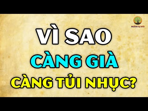 Video Vì sao càng VỀ GIÀ lại càng TỦI NHỤC? (Triết lý cuộc... - youtube