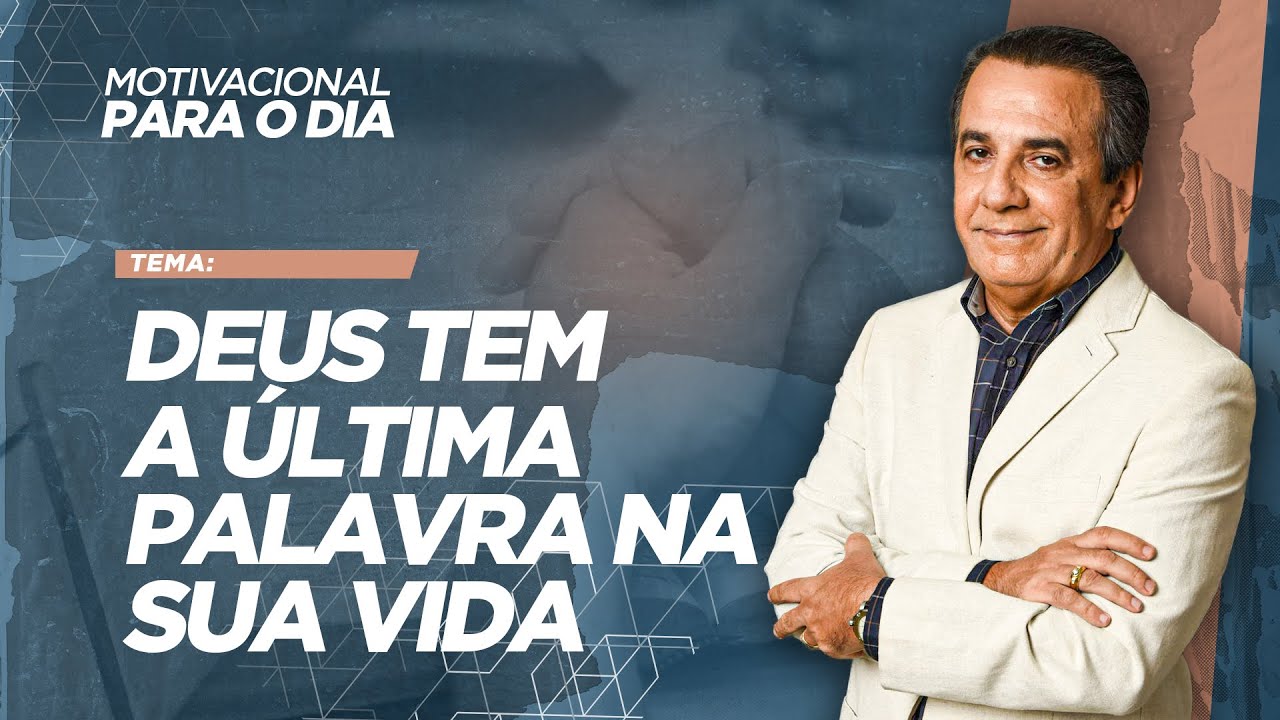 DEUS TEM A ÚLTIMA PALAVRA NA SUA VIDA