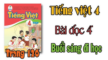 Tiếng việt lớp 4 sách cánh diều Bài 9 Buổi sáng đi học TRANG 126