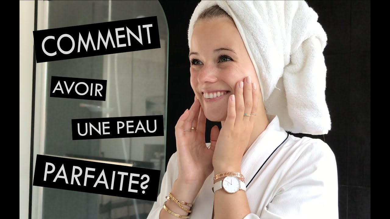 Ma routine beauté : Comment avoir une peau parfaite? - YouTube