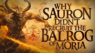 Why Didn't Sauron Use the Balrog? MiddleEarth Lore