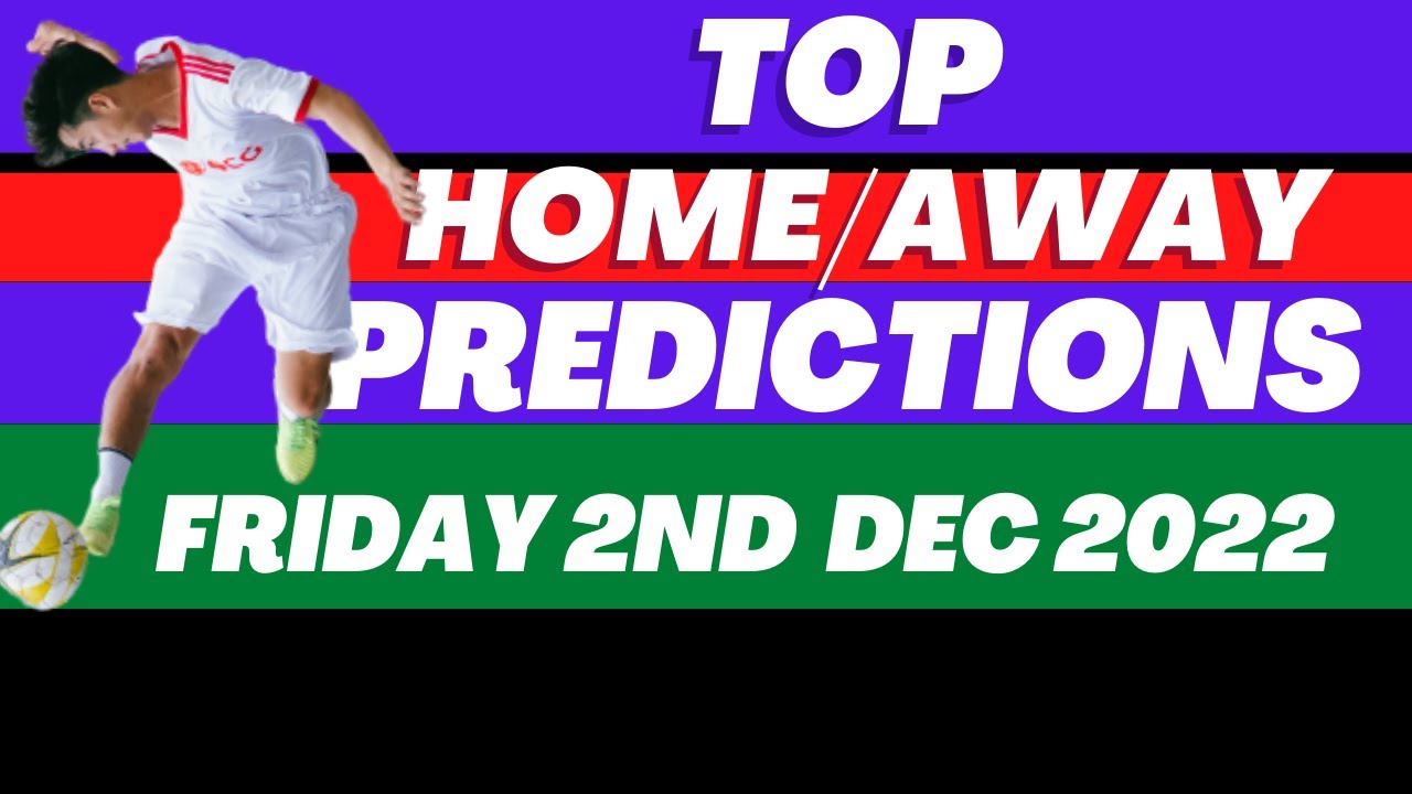 Top Home Away Win Predictions Friday 2nd December 2022