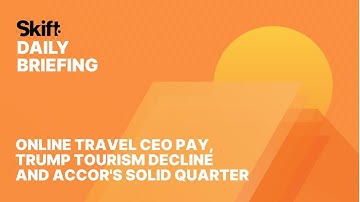 Online Travel CEO Pay, Trump Tourism Decline and Accor
