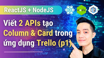 66. Viết 2 APIs tạo Column & Card trong ứng dụng Trello (phần 1) | NodeJS + MongoDB | TrungQuanDev