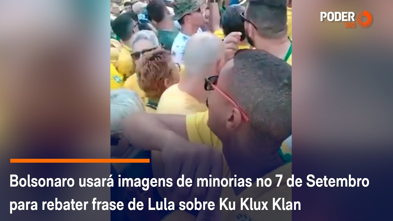 Bolsonaro usará imagens de minorias no 7 de Setembro para rebater frase de Lula sobre Ku Klux Klan