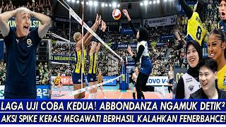 LAGA UJI COBA KEDUA🔥ABBONDANZA NGAMUK DETIK² AKSI SPIKE KERAS MEGAWATI BERHASIL KALAHKAN FENERBAHCE!