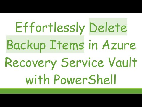 Effortlessly Delete Backup Items in Azure Recovery Service Vault with PowerShell
