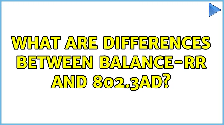 What are differences between balance-rr and 802.3ad? (2 Solutions!!)