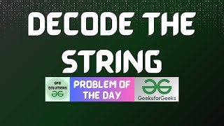 #531 GFG POTD | Decode the string | GFG Solutions | 01-03-2025