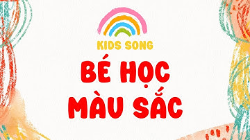 Bé Học Màu Sắc Qua Bài Hát – Dạy Trẻ Nhận Biết Màu Sắc | Learn Colors Song for Kids
