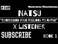 (Natsu X Listener) ||| ANIME ASMR ||| “Confessing Your Feelings To Natsu”