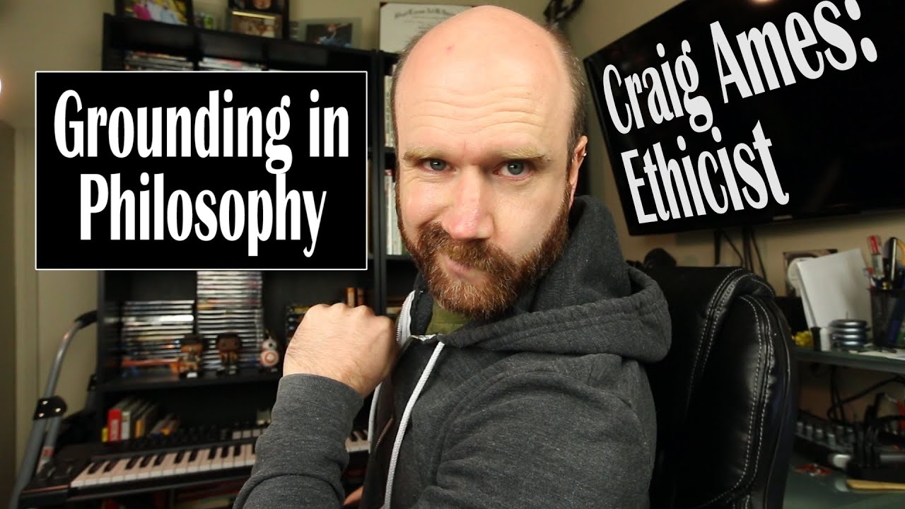 grounding-in-philosophy-craig-ames-ethicist-youtube
