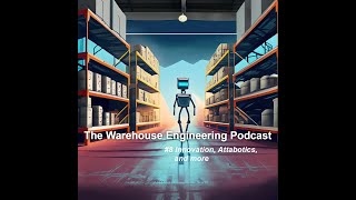 The Warehouse Engineering Podcast #8: Innovation, Attabotics, and more