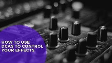 How To Use DCAs to Control Your Effects