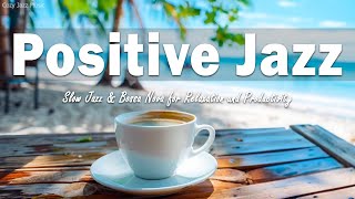 Positive Jazz - Jazz Vibes for Every Moment: Slow Jazz &amp; Bossa Nova for Relaxation and Productivity