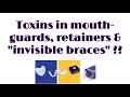 ☣️Toxins in mouth guards, retainers, &amp; &quot;invisible braces&quot; ?? 👄🧐