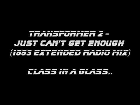 Transformer 2 - Just Can't Get Enough  THIS IS THE MIX (1993 extended Radio mix)