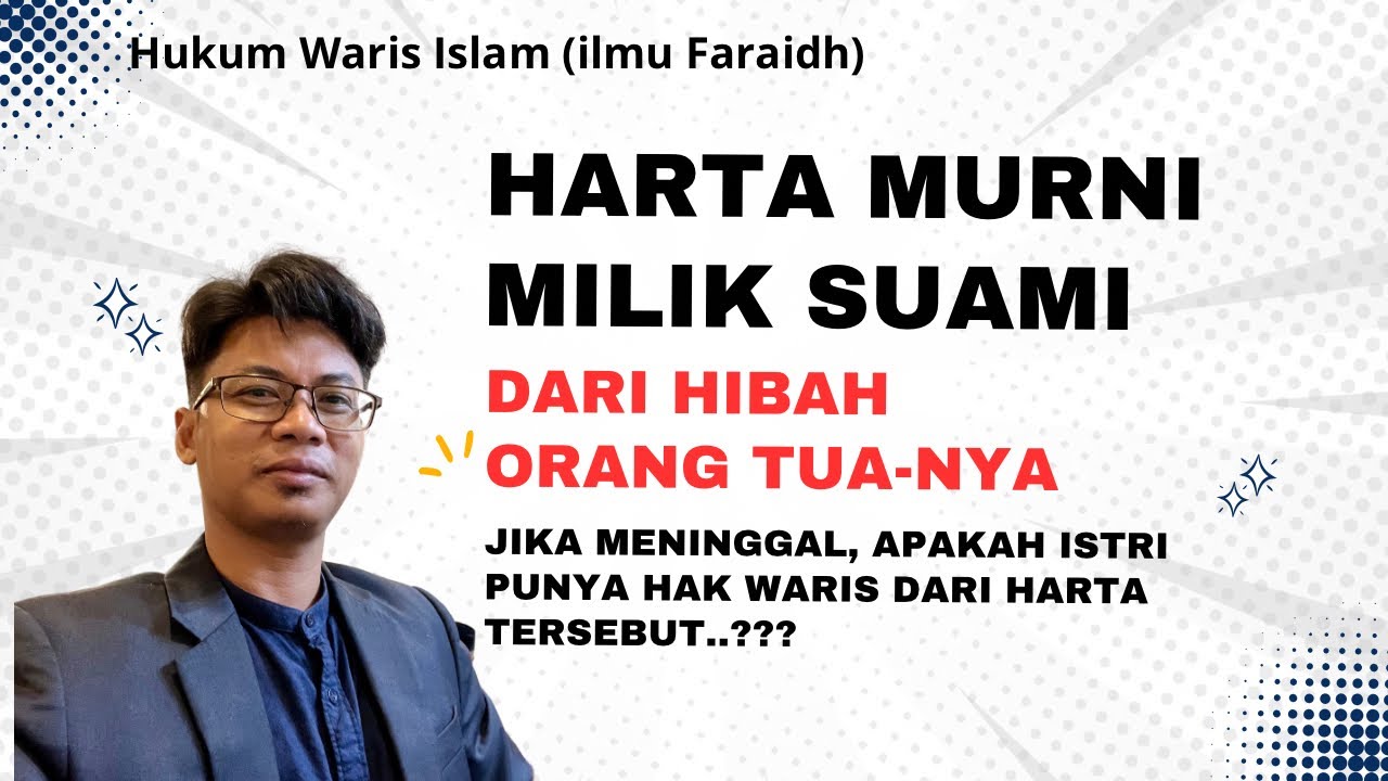 Harta murni milik suami dr hibah orang tuanya, jika wafat apakah istri bisa dapat hak waris ??
