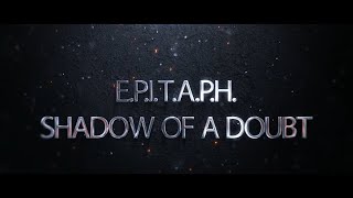 E.P.I.T.A.P.H.  - SHADOW OF A DOUBT (OFFICIAL VIDEO)