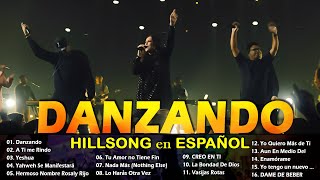 Hillsong Español Sus Mejores Canciones  Grandes canciones Hillsong en Espanol 2024  Danzando