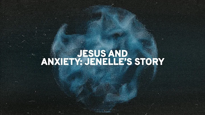 Jesus And Anxiety: Jenelle's Story