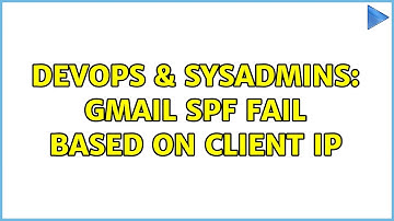DevOps & SysAdmins: Gmail SPF fail based on client IP (2 Solutions!!)