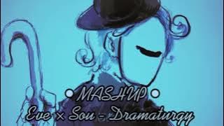 ❥ MASHUP - Dramaturgy // Eve × Sou ❥