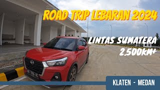 ROAD TRIP LEBARAN 2024  |  Klaten - Medan  |  Jalur Lintas Timur Sumatera  |  5 Hari Di Jalan ❓️❗️