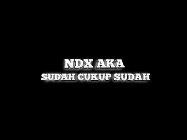 Lirik Lagu Sudah Cukup Sudah NDX AKA (Official Video Lirik Lagu) Edit By Mood Lagu class=