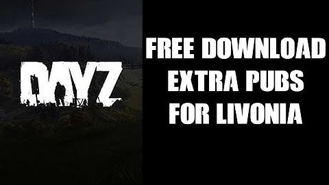 Download DayZ Livonia 2 Custom Pubs Structure Location Json Files & Loot XML Console & PC Server