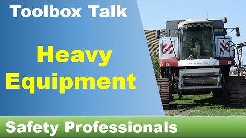 Heavy Equipment - Toolbox Talk - safety training