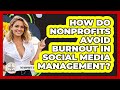 How Do Nonprofits Avoid Burnout In Social Media Management? - The Nonprofit Digest