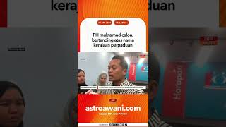 PH muktamad calon, bertanding atas nama kerajaan perpaduan