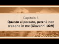 Capitolo 5_Quanto al peccato, perché non credono in me (Giovanni 16:9)