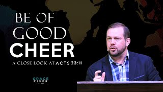 Be of Good Cheer (Acts 23:11) | GRACE RIVER