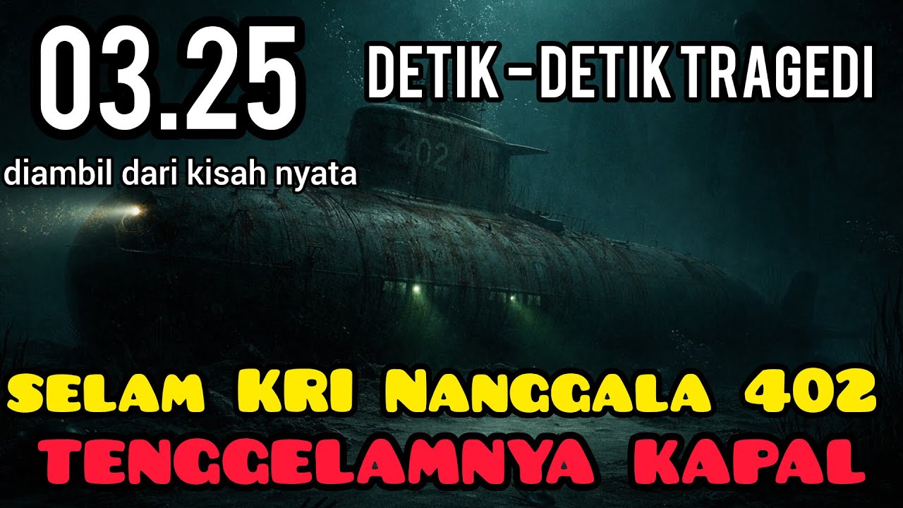 03.25‼️SAAT KAPAL SELAM KRI NANGGALA 402 MENGHILANG‼️ DIAMBIL DARI KISAH NYATA