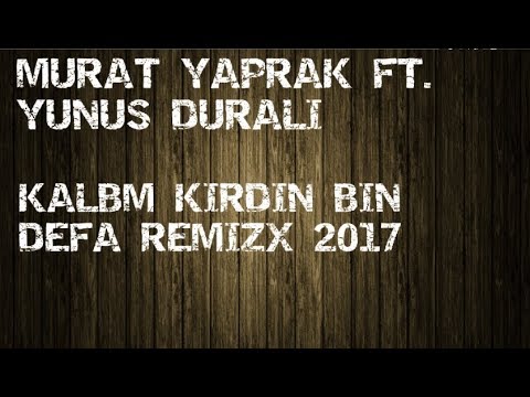 Murat Yaprak ft. Yunus Duralı Kalbimi Kırdın Bin defa Remix 2017