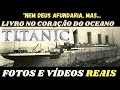 TITANIC filme completo DEPOIMENTOS DOS SOBREVIVENTES fotos e vídeos reais história real do Titanic