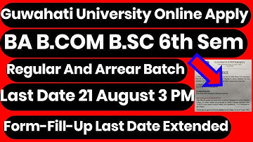 Guwahati University BA B.COM B.SC 6th Sem Form-Fill-Up Last Date Extended 21 August Regular & Arrear