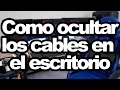 Como acomodar los cables del escritorio para que esté quede lo más limpio posible