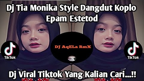 DJ DEK TIA MONIKA STYLE DANGDUT KOPLO SOUND EPAM ESTETOD 🌀 VIRAL TIKTOK TERBARU 2025