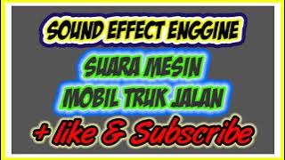 SUARA MOBIL TRUK JALAN - SIMULASI SUARA MOBIL TRUK - SOUND ENGINE - SOUND EFFECT