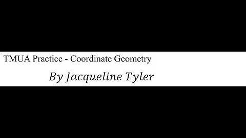 TMUA - Coordinate Geometry by Jacqueline Tyler
