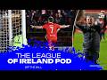 THE LOI POD: 'Now we’re seeing a Stephen Kenny team!' | Pats title charge? | Derry problems