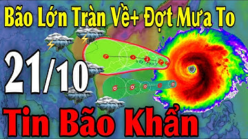 Bão Lớn Tràn Về Đợt Mưa To Tin Bão Khẩn | Dự Báo thời tiết ngày 21/10 | thời tiết 10 ngày