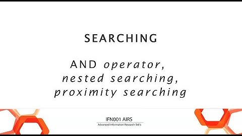 IFN001 AIRS - Searching: AND operator, nested searching, proximity searching